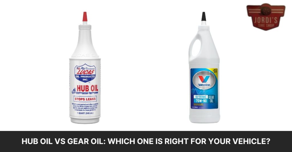 Hub Oil vs Gear Oil Choosing the Right One for Your Vehicle Jordi's