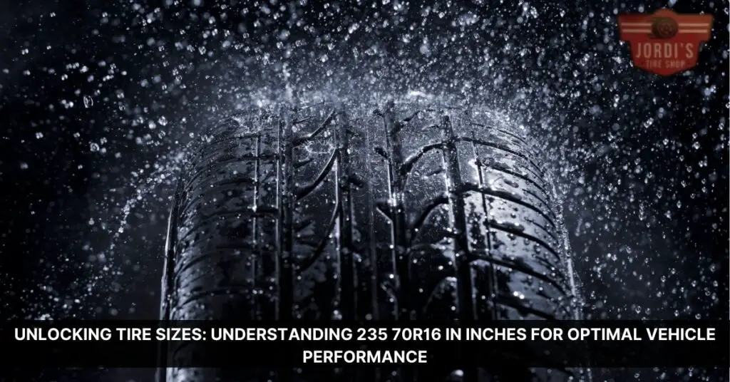 unlocking-tire-sizes-understanding-235-70r16-in-inches-for-optimal