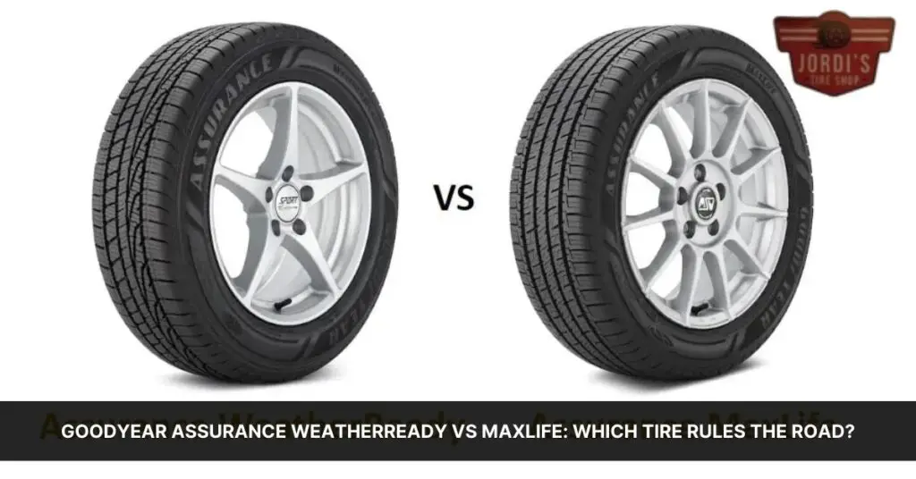 Goodyear Assurance WeatherReady Vs MaxLife: Which Tire Rules the Road ...